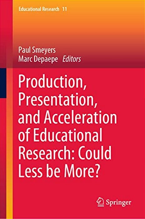 Production, Presentation, And Acceleration Of Educational Research: Could Less Be More?-..