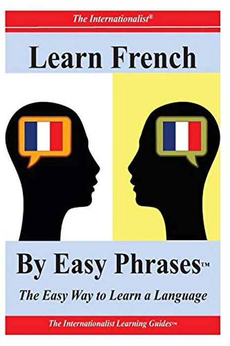 Learn French By Easy Phrases: The Easy Way To Learn A Language-..