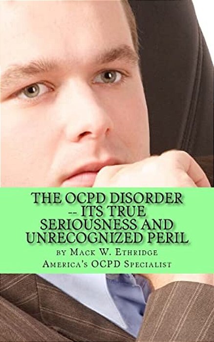The Ocpd Disorder -- Its True Seriousness And Unrecognized Peril-..