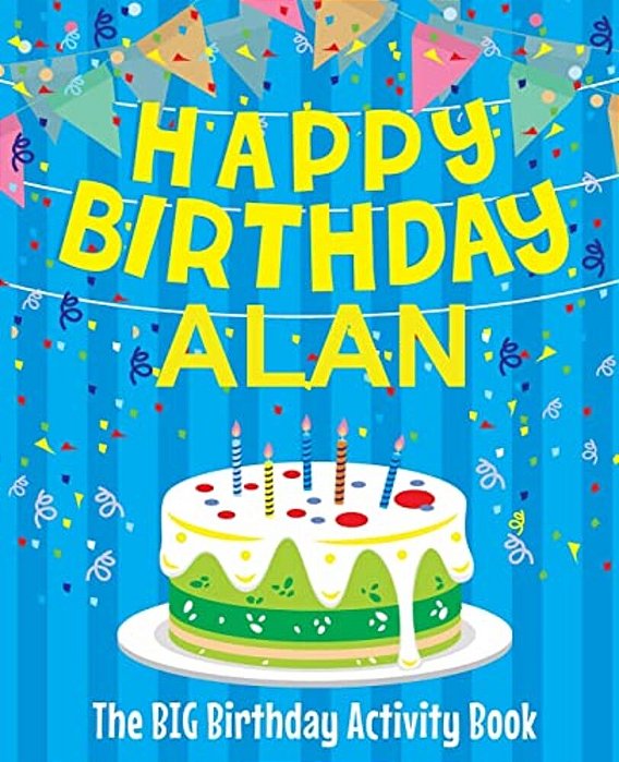 Happy Birthday Alan - The Big Birthday Activity Book: (Personalized Children's Activity Book)-..