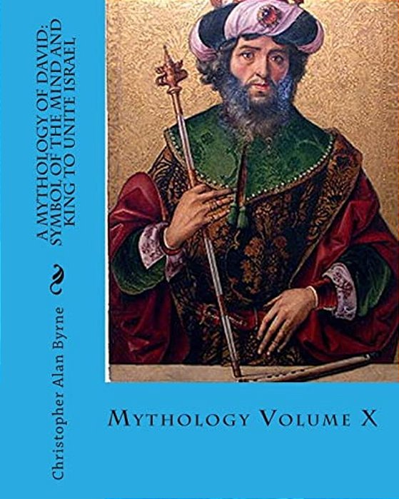 A Mythology Of David: Symbol Of The Mind And King To Unite Israel: Mythology-..