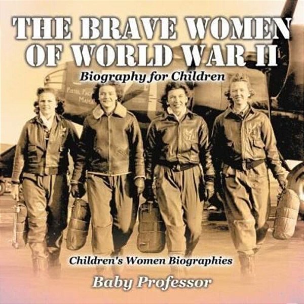 The Brave Women Of World War II - Biography For Children Children's Women Biographies-..