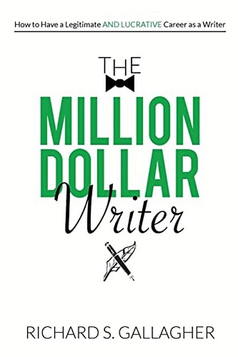 The Million Dollar Writer: How To Have A Legitimate - And Lucrative - Career As A Writer-..