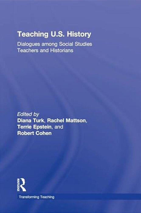 Teaching U. S. History: Dialogues Among Social Studies Teachers And Historians-..