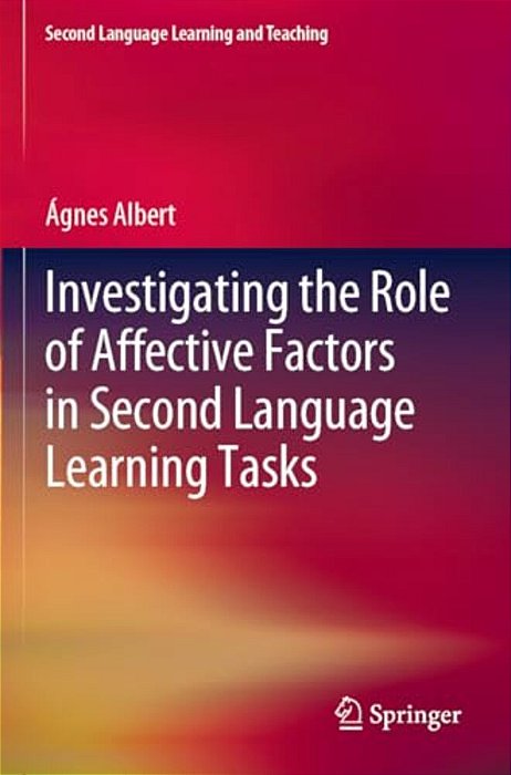 Investigating The Role Of Affective Factors In Second Language Learning Tasks-..