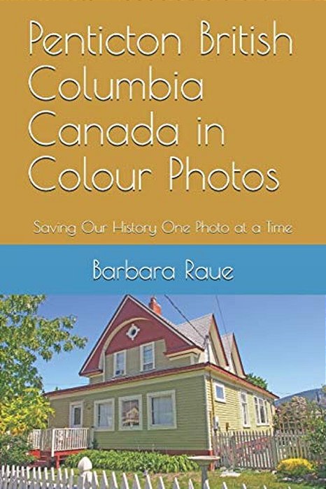 Penticton British Columbia Canada In Colour Photos: Saving Our History One Photo At A Time-..