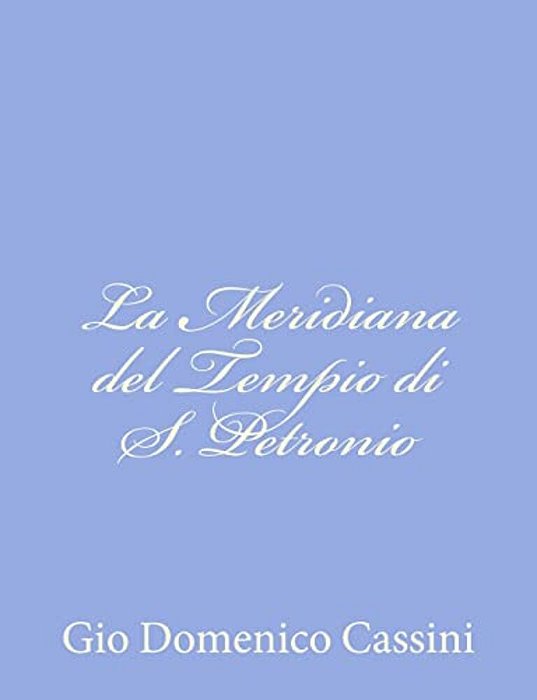 La Meridiana Del Tempio Di S. Petronio-..