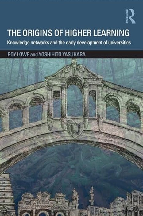 The Origins Of Higher Learning: Knowledge Networks And The Early Development Of Universities-..