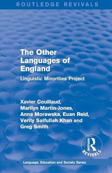 Routledge Revivals: The Other Languages Of England (1985): Linguistic Minorities Project-..