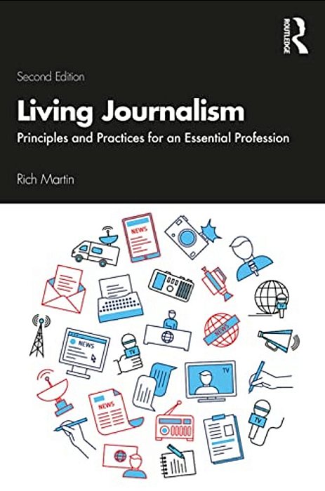 Living Journalism: Principles And Practices For An Essential Profession-..