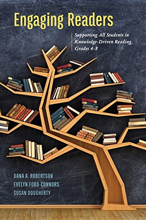 Engaging Readers: Supporting All Students In Knowledge-Driven Reading, Grades 4-8-..
