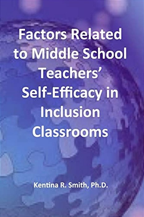 Factors Related To Middle School Teachers' Self-Efficacy In Inclusion Classrooms: A Research Study-..