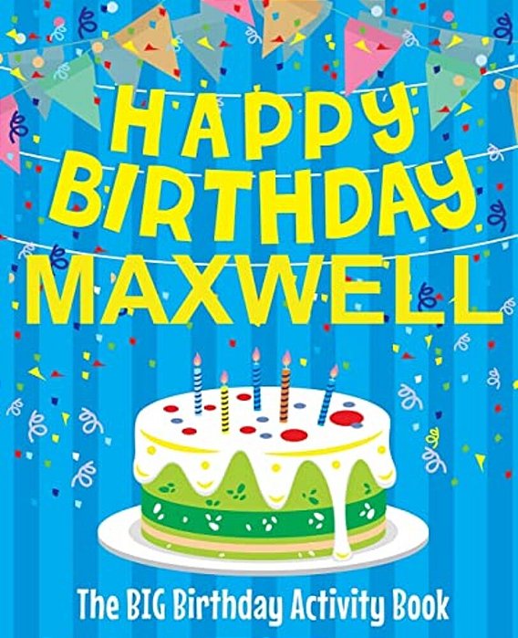 Happy Birthday Maxwell - The Big Birthday Activity Book: (Personalized Children's Activity Book)-..