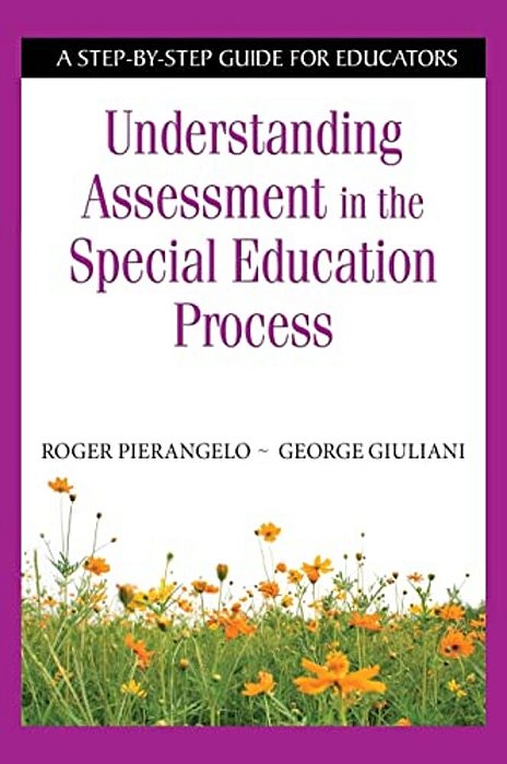 Understanding Assessment In The Special Education Process: A Step-By-step Guide For Educators-..