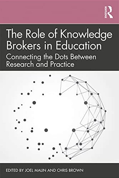 The Role Of Knowledge Brokers In Education: Connecting The Dots Between Research And Practice-..