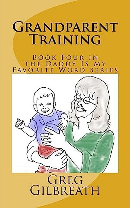 Grandparent Training: Book Four In The Daddy Is My Favorite Word Series-..