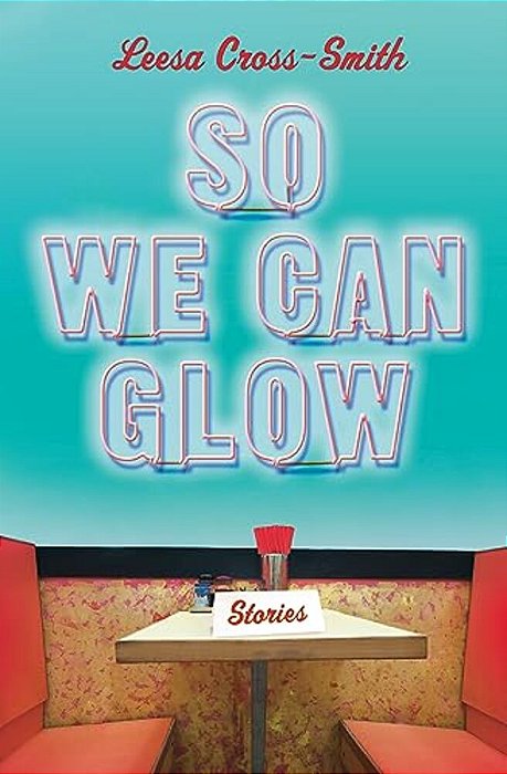 So We Can Glow: Stories-..