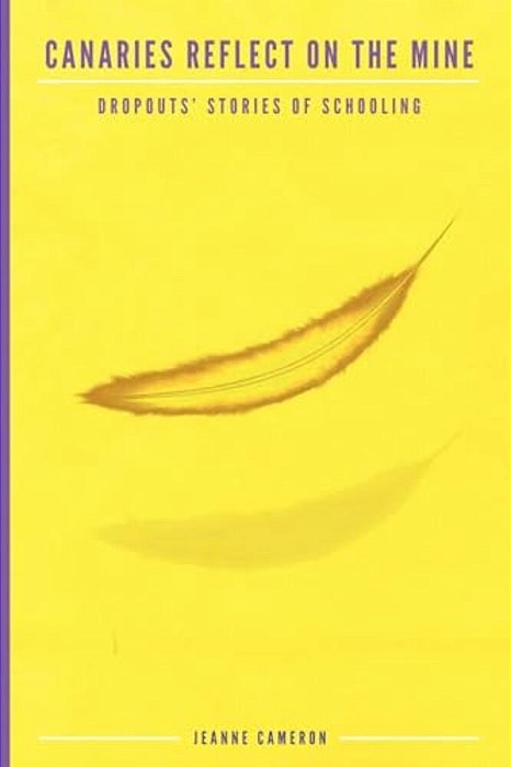 Canaries Reflect On The Mine: Dropouts' Stories Of Schooling-..