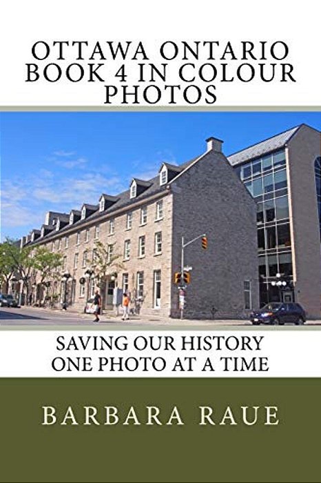Ottawa Ontario Book 4 In Colour Photos: Saving Our History One Photo At A Time-..