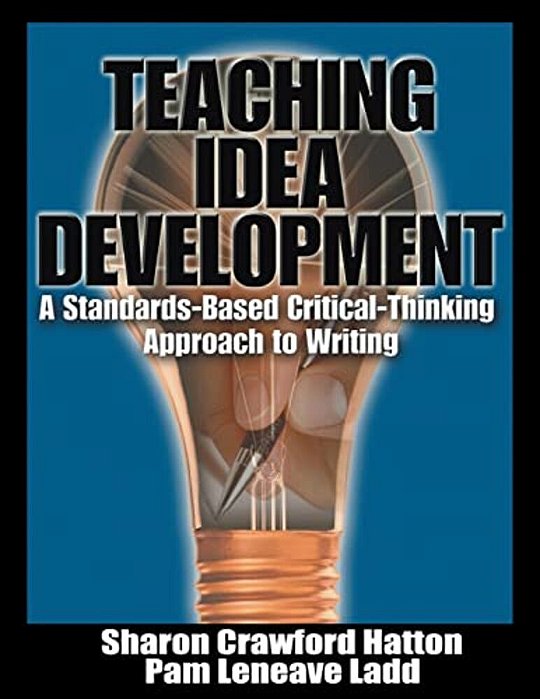 Teaching Idea Develipment: A Standards-Based Critical-Thinking Approach To Writing-..