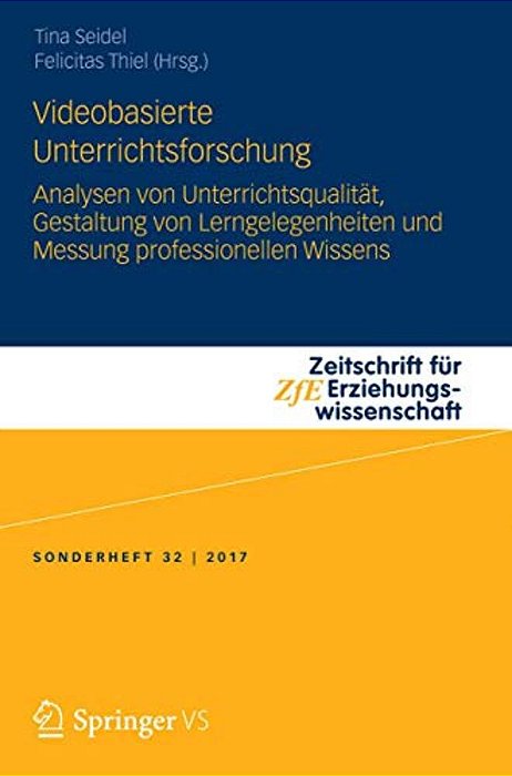 Videobasierte Unterrichtsforschung: Analysen Von Unterrichtsqualität, Gestaltung Von Lerngelegenheiten Und Messung Professionellen Wissens-..