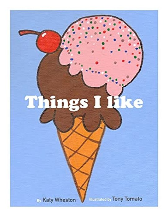 Things I Like: Here Is A Collection Of Things I Like. I Hope You Like Them Too!-..