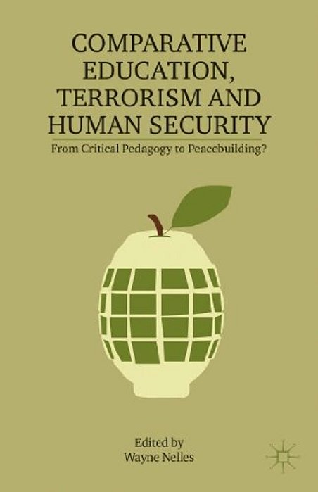 Comparative Education, Terrorism And Human Security: From Critical Pedagogy To Peacebuilding?-..