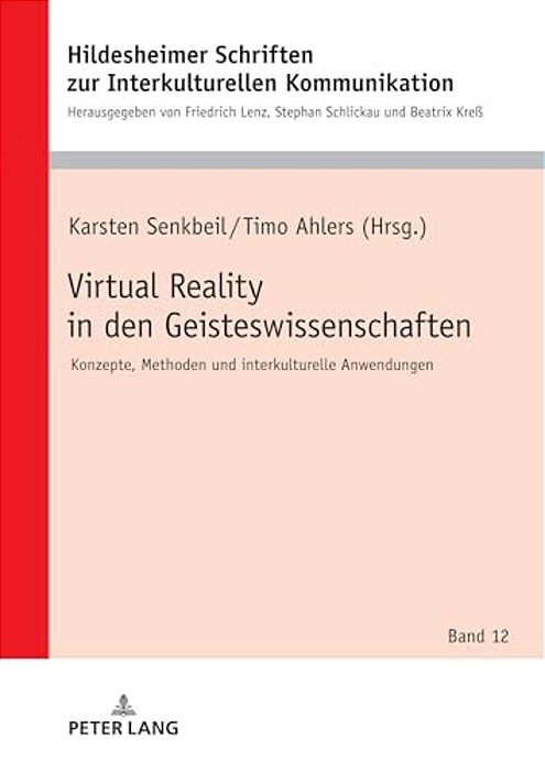 Virtual Reality In Den Geisteswissenschaften: Konzepte, Methoden Und Interkulturelle Anwendungen-..