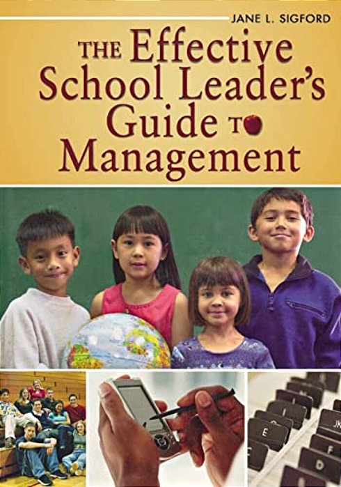 The Effective School Leader's Guide To Management-..