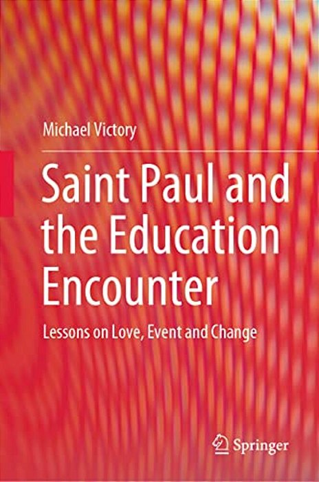 Saint Paul And The Education Encounter: Lessons On Love, Event And Change-..