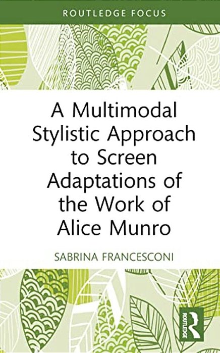 A Multimodal Stylistic Approach To Screen Adaptations Of The Work Of Alice Munro-..