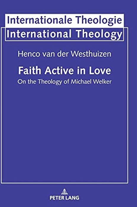 Faith Active In Love: On The Theology Of Michael Welker-..