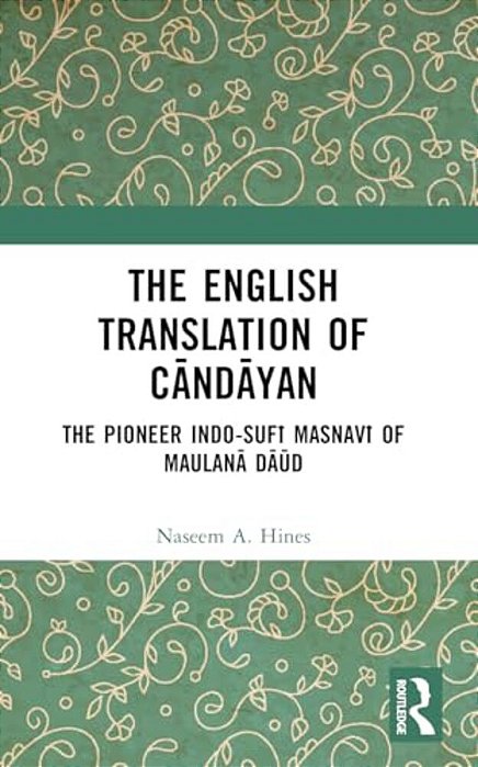 The English Translation Of Candayan: The Pioneer Indo-Sufi Masnavi Of Maulana Daud-..