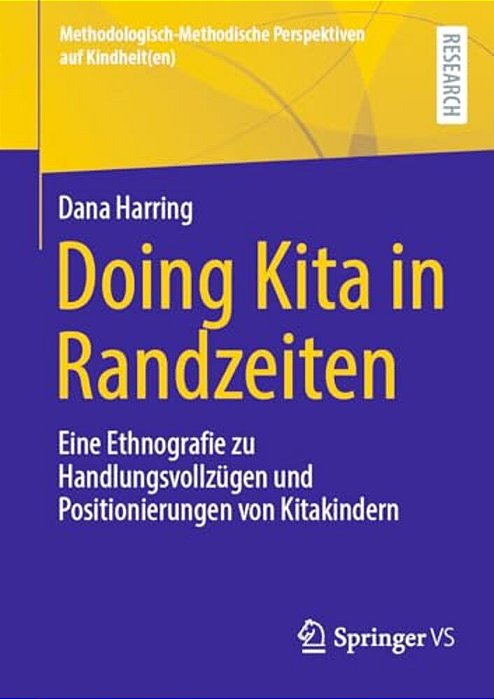 Doing Kita In Randzeiten: Eine Ethnografie Zu Handlungsvollzügen Und Positionierungen Von Kitakindern-..