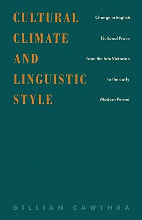 Cultural Climate And Linguistic Style: Change In English Fictional Prose From The Late Victorian To The Early Modern Period-..