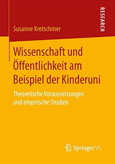 Wissenschaft Und Öffentlichkeit Am Beispiel Der Kinderuni: Theoretische Voraussetzungen Und Empirische Studien-..
