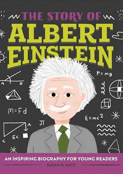 The Story Of Albert Einstein: An Inspiring Biography For Young Readers-..
