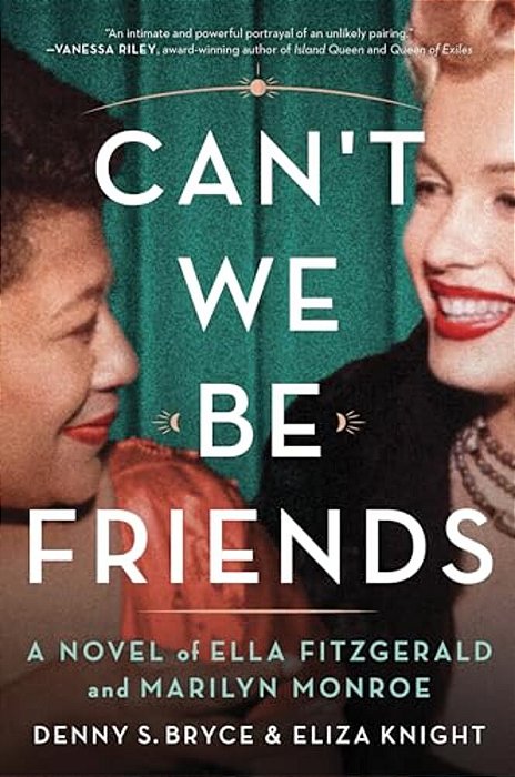 Can't We Be Friends: A Novel Of Ella Fitzgerald And Marilyn Monroe-..