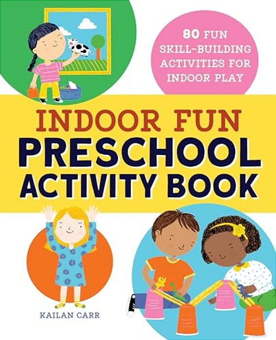 Indoor Fun Preschool Activity Book: 80 Fun Skill-Building Activities For Indoor Play-..