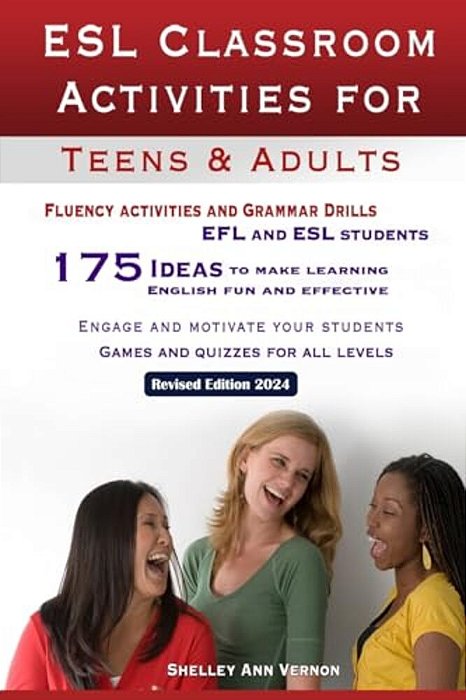 Esl Classroom Activities For Teens And Adults: Esl Games, Fluency Activities And Grammar Drills For Efl And Esl Students. -..