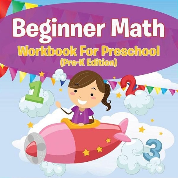 Beginner Math Workbook For Preschool (Pre-k Edition)-..