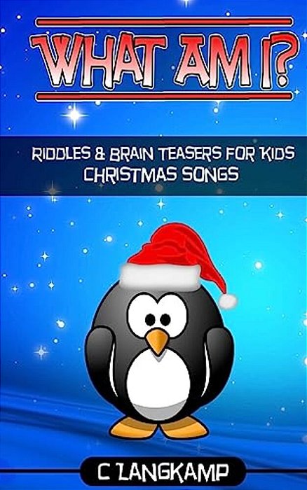 What Am I? Christmas Songs Riddles And Brain Teasers For Kids-..
