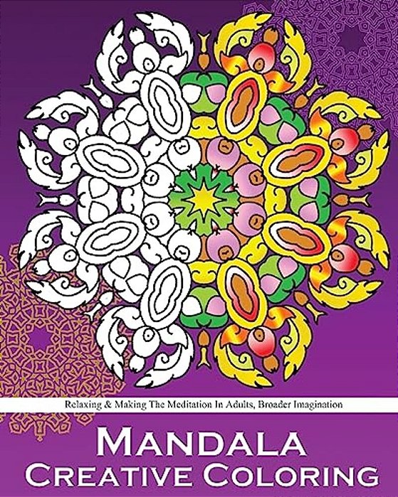 Mandala Creative Coloring: Stress Relieving Patterns, Decorative Arts 50 Designs Drawing, Coloring For Relax, Making Meditation, Broader Imagination-..