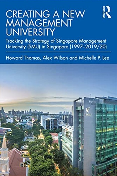 Creating A New Management University: Tracking The Strategy Of Singapore Management University (Smu) In Singapore (1997-2019/20)-..