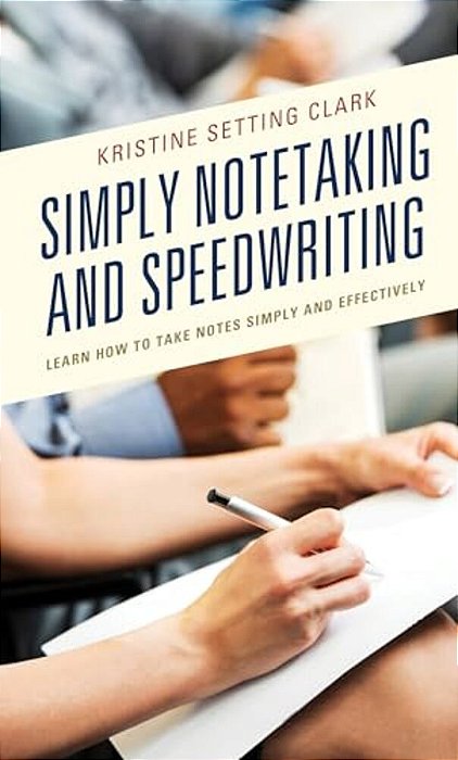 Simply Notetaking And Speedwriting: Learn How To Take Notes Simply And Effectively-..