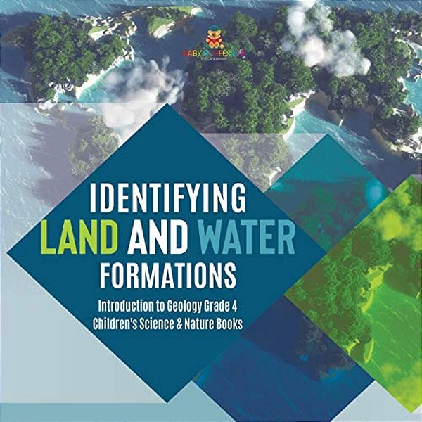Identifying Land And Water Formations Introduction To Geology Grade 4 Children's Science & Nature Books-..