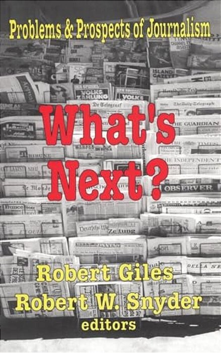 What's Next?: The Problems And Prospects Of Journalism-..