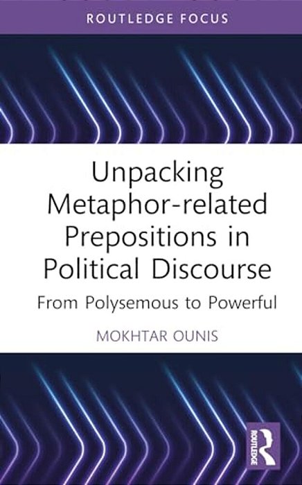 Unpacking Metaphor-Related Prepositions In Political Discourse: From Polysemous To Powerful-..