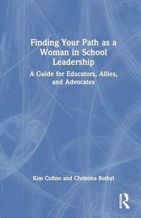 Finding Your Path As A Woman In School Leadership: A Guide For Educators, Allies, And Advocates-..