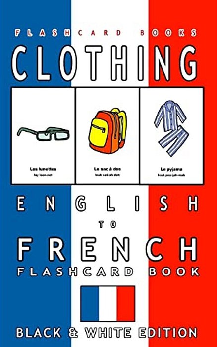 Clothing - English To French Flash Card Book: Black And White Edition - French For Kids-..